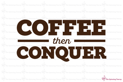 Coffee then Conquer / SVG EPS PDF DFX PNG