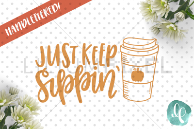 Just Keep Sippin / SVG PNG JPEG DXF