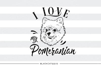 I love my Pomeranian - SVG file