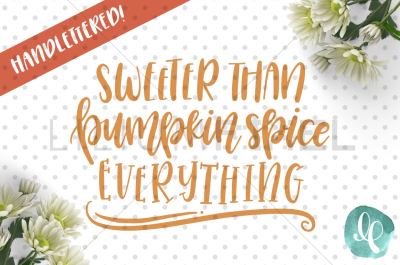 Sweeter Than Pumpkin Spice Everything / SVG PNG JPEG DXF