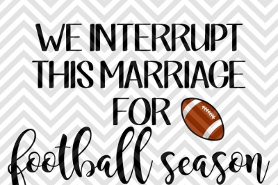 We Interrupt This Marriage For Football Season SVG and DXF Cut File 