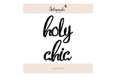 holy chic - Handwriting - SVG and DXF Cut Files - for Cricut, Silhouette, Die Cut Machines // scrapbooking // paper crafts // solipandi #185
