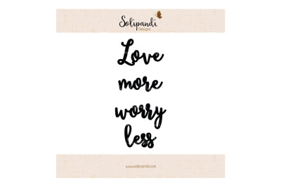 Love more worry less - Handwriting - SVG and DXF Cut Files - for Cricut, Silhouette, Die Cut Machines // scrapbooking // paper crafts //#188