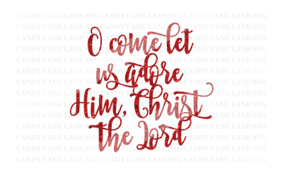 Christmas SVG Cutting File, O Come Let Us Adore Him SVG, Cricut Cut File, Holiday SVG, Silhouette Cut File