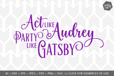 Act Like Audrey, Party like Gatsby - SVG, PNG & VECTOR Cut File