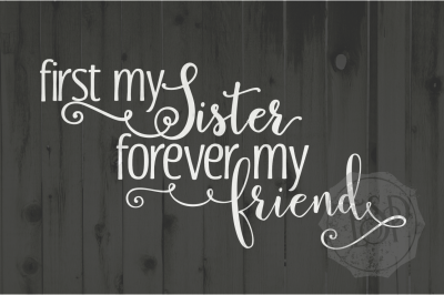 First my Sister forever my Friend, SVG DXF PNG, Cutting File, Printable