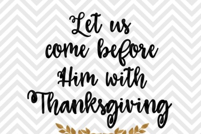 Let Us Come Before Him With Thanksgiving Bible Verse SVG and DXF Cut File