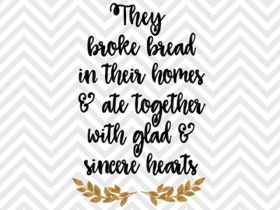 They Broke Bread in Their Homes and Ate Together With Glad and Sincere Hearts SVG and DXF Cut File • PNG • Vector • Calligraphy • Download File • Cricut • Silhouette