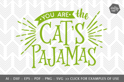 You are the Cat's Pajamas SVG Cut File - SVG & PNG Files
