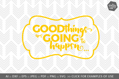 Good Things Are Going To Happen - SVG, PNG & VECTOR Cut File