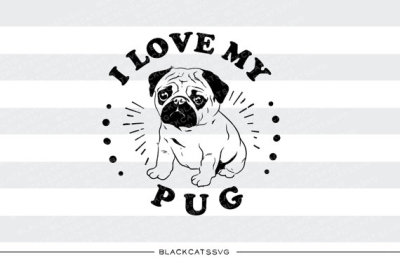 I love my pug -  SVG file