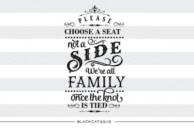 Please choose a seat not a side - we're all family SVG file