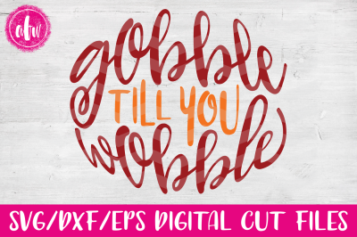 Gobble Till You Wobble - SVG, DXF, EPS Cut File