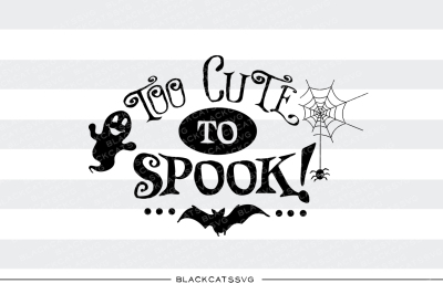 Too cute to spook - ghost - SVG file 