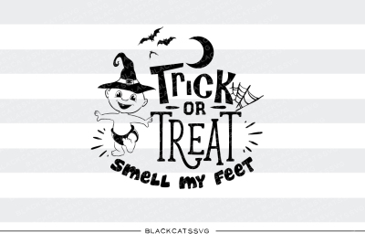 Trick or Treat smell my feet - SVG file 
