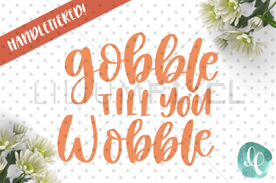 Gobble Till You Wobble /  / SVG PNG DXF