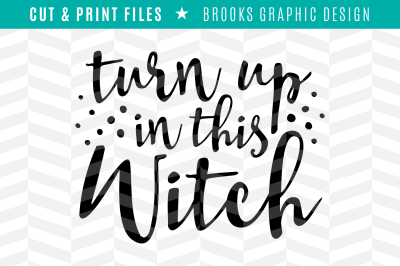 Turn Up in this Witch - DXF/SVG/PNG/PDF Cut & Print Files