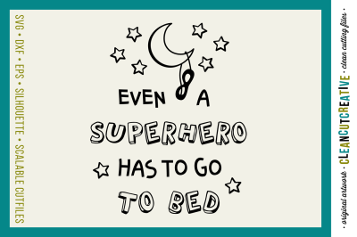 Boys quote Even Superhero Go To Bed - SVG DXF EPS png