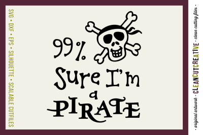 Funny Quote 99% Sure I&#039;m a Pirate - svg&nbsp;boys SVG DXF EPS PNG&nbsp;- cut file pirates svg pirates - Cricut and Silhouette - clean cutting files