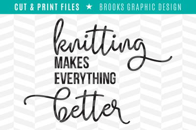 Knitting Makes Everything Better - DXF/SVG/PNG/PDF Cut & Print Files