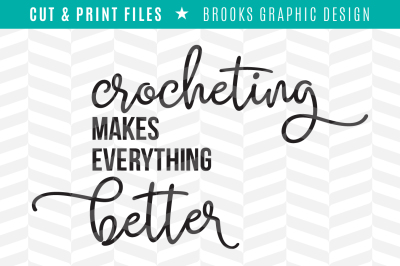 Crocheting Makes Everything Better - DXF/SVG/PNG/PDF Cut & Print Files