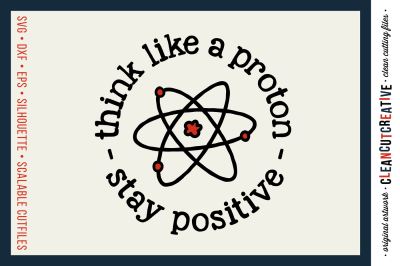 THINK LIKE A PROTON - STAY POSITIVE SVG files sayings