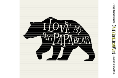 I LOVE MY BIG PAPA BEAR - SVG DXF EPS PNG - cut file clipart printable - Cricut and Silhouette - clean cutting files