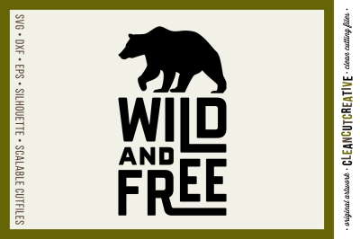 WILD AND FREE Quote with bear - SVG DXF EPS PNG - cutfile for Cricut &amp; Silhouette - clean cutting files