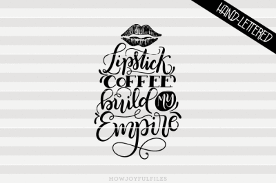 Lipstick. Coffee. Build my empire - hand drawn lettered cut file