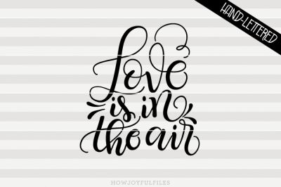 Love is in the air - SVG - PDF - DXF - hand drawn lettered cut file