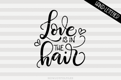 Love is in the hair - Hairdresser - hand drawn lettered cut file