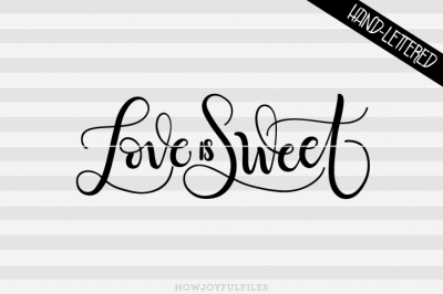 Love is sweet - SVG - PDF - DXF - hand drawn lettered cut file 