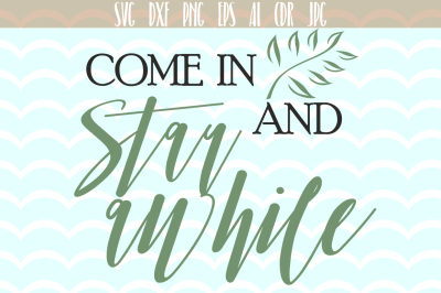 Come in and stay awhile SVG, Quote printable