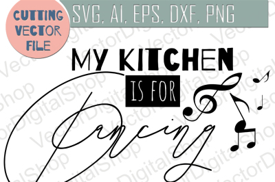 My kitchen is for dancing SVG Kitchen Quote Svg Dxf Ai Dxf Png files