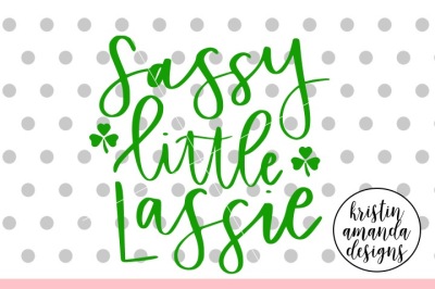 Sassy Little Lassie St. Patrick's Day SVG DXF EPS PNG Cut File • Cricu