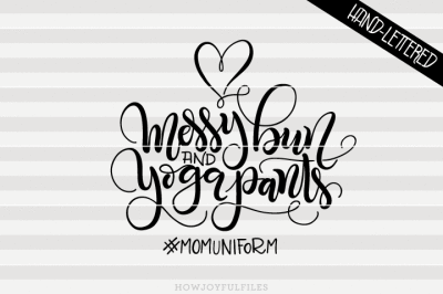 Messy bun and yoga pants - #momuniform - hand drawn lettered cut file 