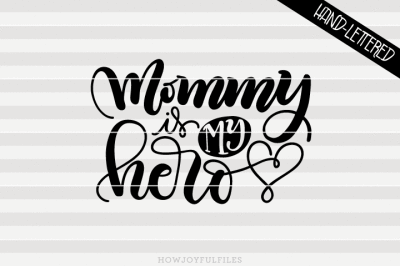 Mommy is my hero - SVG - PDF - DXF - hand drawn lettered cut file