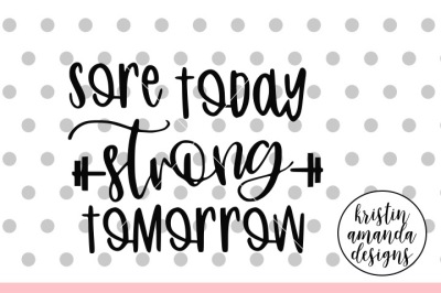 Sore Today Strong Tomorrow SVG DXF EPS PNG Cut File • Cricut • Silhoue