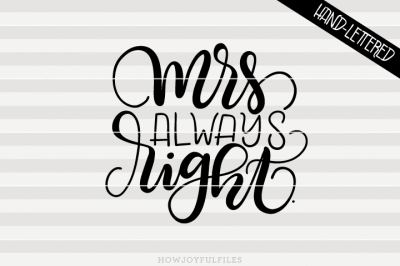 Mrs always right - SVG - PDF - DXF - hand drawn lettered cut file