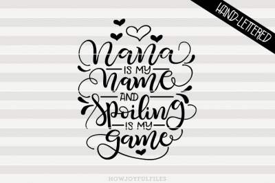 Nana is my name and spoiling is my game - hand drawn lettered cut file