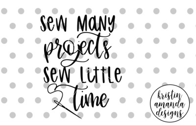 Sew Many Projects Sew Little Time SVG DXF EPS PNG Cut File • Cricut • 