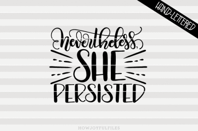 Nevertheless she persisted - hand drawn lettered cut file