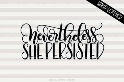 Never the less she persisted - hand drawn lettered cut file