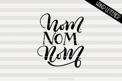 Nom. nom. nom. - Kitchen - hand drawn lettered cut file