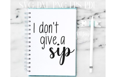 Download Download I Don't Give a Sip Free - Free SVG Designs 875643 ...