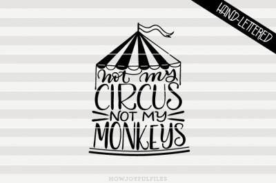 Not my circus not my monkeys - hand drawn lettered cut file