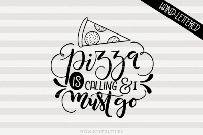 Pizza is calling & I must go - hand drawn lettered cut file