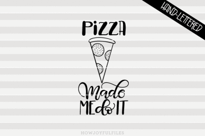 Pizza made me do it - SVG - DXF - PDF - hand drawn lettered cut file