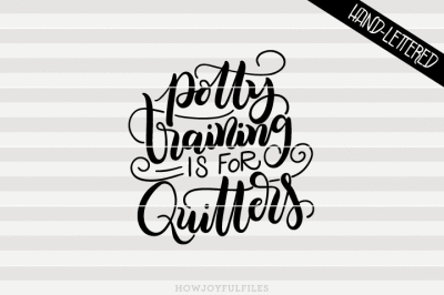 Potty training is for quitters - hand drawn lettered cut file
