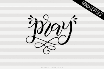 Pray - Faith - SVG - DXF - PDF files - hand drawn lettered cut file